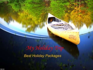 My Holiday Trip
Best Holiday Packages
 