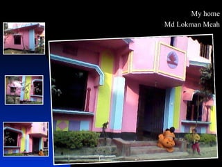 My home Md Lokman Meah 