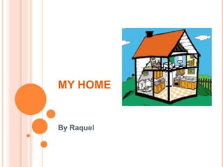 MY HOME


By Raquel
 