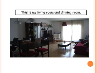 This is my living room and dinning room.
 