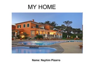 MY HOME




 Name: Nayhim Pizarro
 