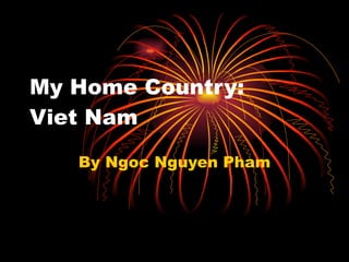 My Home Country:  Viet Nam By Ngoc Nguyen Pham 
