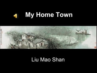 My Home Town Liu Mao Shan 