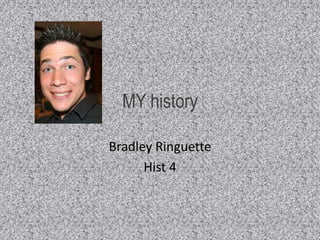 MY history Bradley Ringuette Hist 4  