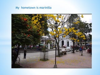 My hometown is marinilla
 