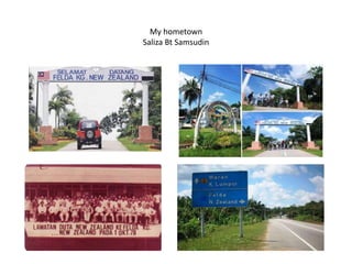 My hometown
Saliza Bt Samsudin