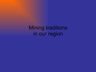 Mining traditions in our region 