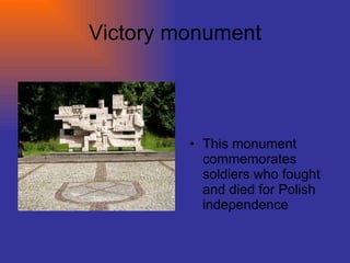 Victory monument This monument commemorates soldiers who fought and died for Polish independence  