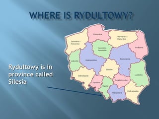 Rydułtowy is in province called Silesia 