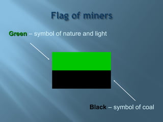 Green   – symbol of nature and light Black   – symbol of coal 