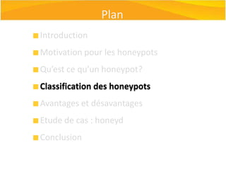 Qu’est ce qu’un Honeypot ? (1/2)“Un pot de miel est une ressource  du système  d’information dont la valeur réside dans l'utilisation non autorisée ou illicite de cette ressource.”                                                                   -- L.SpitzerUne ressource peut être : Fichier de mots de passe