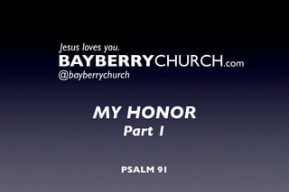 BAYBERRY.TV
be inspired



  MY HONOR
         Part 1

2 THESSALONIANS 1:12
 