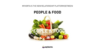 NEW RELATIONSHIP PLATFORM BETWEEN
PEOPLE & FOOD
 