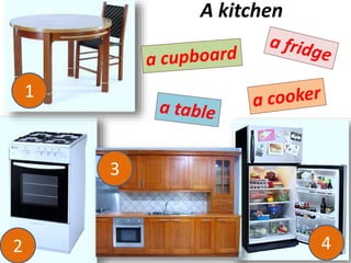 A kitchen
1
2 4
3