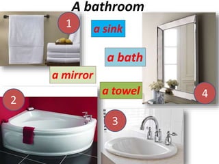 A bathroom
a bath
a sink
a mirror
a towel
1
4
2
3