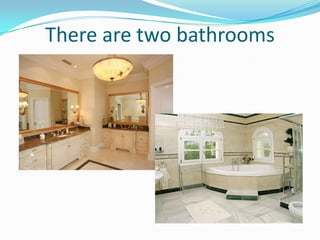 There are two bathrooms
 