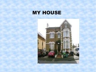 MY HOUSE  