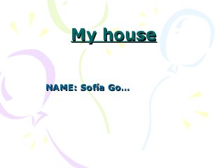 My house
NAME: Sofía Go…

 