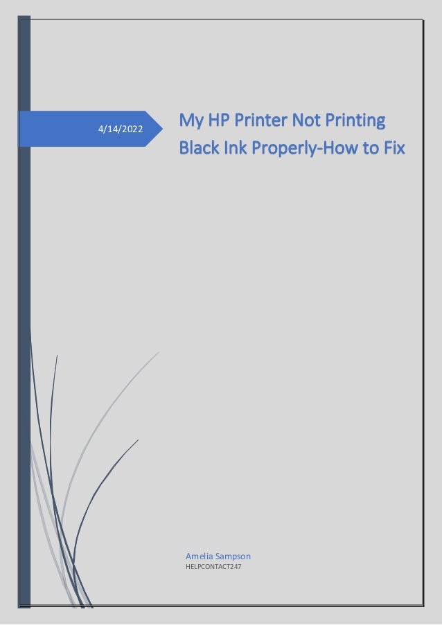 4/14/2022
My HP Printer Not Printing
Black Ink Properly-How to Fix
Amelia Sampson
HELPCONTACT247
 