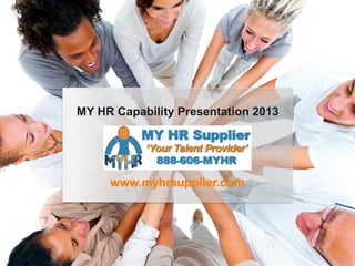 MY HR Capability Presentation 2013




     www.myhrsupplier.com
 