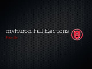 myHuron Fall Elections ,[object Object]