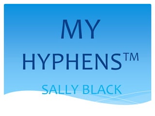 MY
HYPHENS™
 SALLY BLACK
 