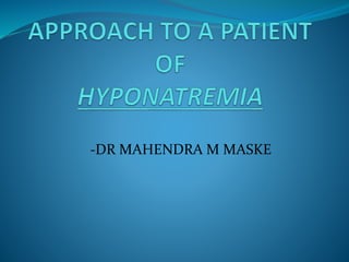 -DR MAHENDRA M MASKE
 