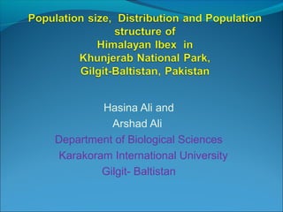 Hasina Ali and
Arshad Ali
Department of Biological Sciences
Karakoram International University
Gilgit- Baltistan
 