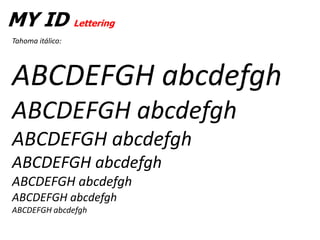 MY ID Lettering
Tahoma itálico:




ABCDEFGH abcdefgh
ABCDEFGH abcdefgh
ABCDEFGH abcdefgh
ABCDEFGH abcdefgh
ABCDEFGH abcdefgh
ABCDEFGH abcdefgh
ABCDEFGH abcdefgh
 