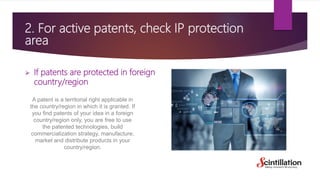 2. For active patents, check IP protection
area
 If patents are protected in foreign
country/region
A patent is a territo...
