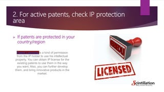 2. For active patents, check IP protection
area
 If patents are protected in your
country/region
Patent Licensing is a ki...