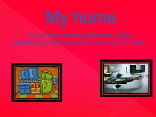 My home
     In my home are two bathrooms , three
bedrooms, a kitchen,an living room and an office.
 