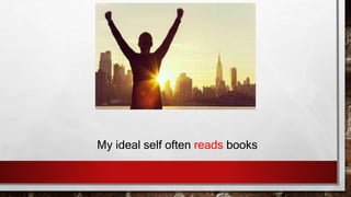My ideal self often reads books