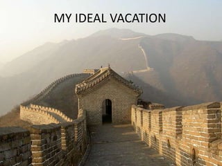 MY IDEAL VACATION 