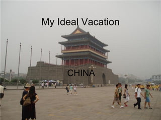 My Ideal Vacation CHINA  