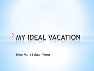 *
    Diana María Beltrán Vargas
 