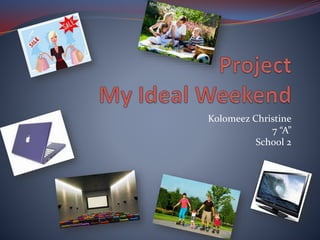 Kolomeez Christine
7 “A”
School 2
 