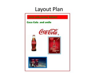 Layout Plan
coca cola poster Advert
Coca Cola and smile
 