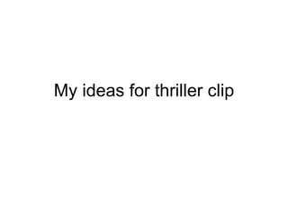 My ideas for thriller clip 