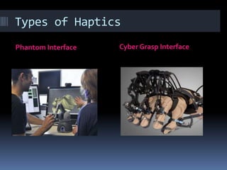 Types of Haptics
Phantom Interface Cyber Grasp Interface
 