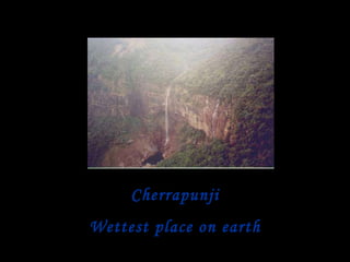 Cherrapunji Wettest place on earth 
