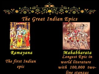 The Great Indian Epics Ramayana Mahabharata Longest Epic in world literature  with  100,000  two-line stanzas The first Indian epic 