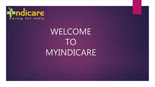 WELCOME
TO
MYINDICARE
 