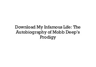 Download My Infamous Life: The
Autobiography of Mobb Deep’s
Prodigy
 