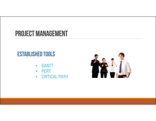 Projectmanagement
ESTABLISHEDTOOLS
• GANTT
• PERT
• CRITICAL PATH
 