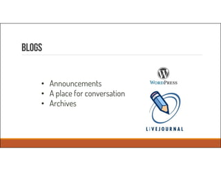 BLogs
• Announcements
• A place for conversation
• Archives
 