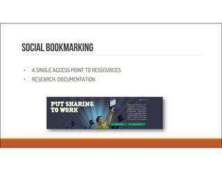 SOCIALBooKmarking
• A SINGLE ACCESS POINT TO RESSOURCES
• RESEARCH, DOCUMENTATION
 