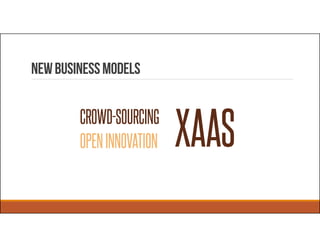 Newbusinessmodels
XAASCROWD-SOURCING
OPENINNOVATION
 