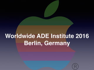 Worldwide ADE Institute 2016
Berlin, Germany
 
