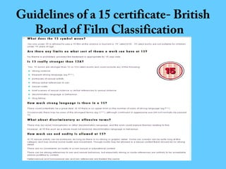 Guidelines of a 15 certificate- British
Board of Film Classification

 